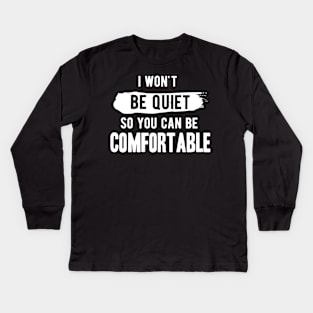 I won't be quiet so you can be comfortable Kids Long Sleeve T-Shirt